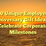 10 Unique Employee Anniversary Gift Ideas to Celebrate Corporate Milestones