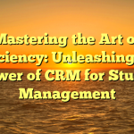 Mastering the Art of Efficiency: Unleashing the Power of CRM for Studio Management