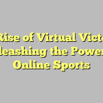The Rise of Virtual Victories: Unleashing the Power of Online Sports