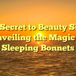 The Secret to Beauty Sleep: Unveiling the Magic of Sleeping Bonnets