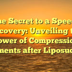 The Secret to a Speedy Recovery: Unveiling the Power of Compression Garments after Liposuction