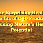 The Surprising Health Benefits of CBD Products: Unlocking Nature’s Healing Potential