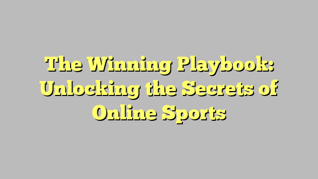 The Winning Playbook: Unlocking the Secrets of Online Sports