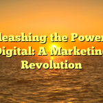 Unleashing the Power of Digital: A Marketing Revolution