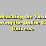 Unleashing the Thrills: Exploring the Online Casino Universe