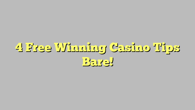 4 Free Winning Casino Tips Bare!