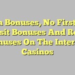 Match Bonuses, No First Time Deposit Bonuses And Reload Bonuses On The Internet Casinos