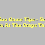 Casino Game Tips – Smart Bets At The Craps Table
