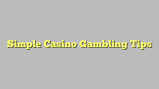 Simple Casino Gambling Tips