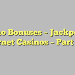 Casino Bonuses – Jackpots In Internet Casinos – Part Two