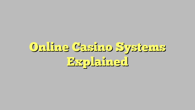 Online Casino Systems Explained