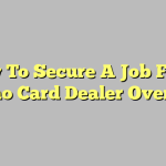 How To Secure A Job For A Casino Card Dealer Overview