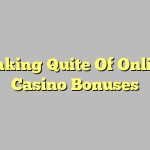 Making Quite Of Online Casino Bonuses