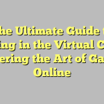 The Ultimate Guide to Thriving in the Virtual Casino: Mastering the Art of Gaming Online