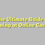 The Ultimate Guide to Winning at Online Casinos