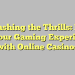 Unleashing the Thrills: Level up Your Gaming Experience with Online Casinos