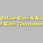 Play Online Slots A Number Of Slots Tournament
