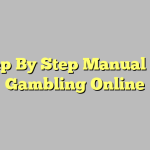 Step By Step Manual For Gambling Online