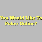 How You Would Like To Play Poker Online?