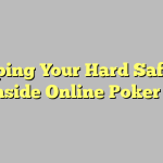 Keeping Your Hard Safe On The Inside Online Poker Game