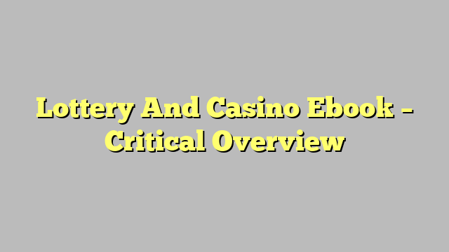 Lottery And Casino Ebook – Critical Overview