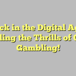 Luck in the Digital Age: Unveiling the Thrills of Online Gambling!
