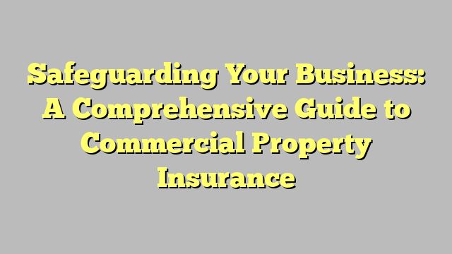 Safeguarding Your Business A Comprehensive Guide To Commercial