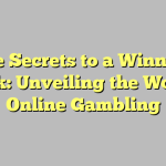 The Secrets to a Winning Streak: Unveiling the World of Online Gambling