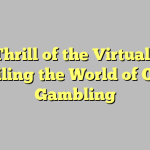 The Thrill of the Virtual Dice: Unveiling the World of Online Gambling