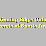 The Winning Edge: Unlocking the Secrets of Sports Analysis