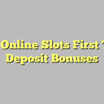 Best Online Slots First Time Deposit Bonuses