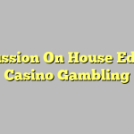 Discussion On House Edge In Casino Gambling