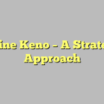 Online Keno – A Strategic Approach