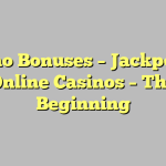 Casino Bonuses – Jackpots In Online Casinos – The Beginning