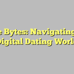 Love Bytes: Navigating the Digital Dating World