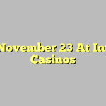 How November 23 At Internet Casinos