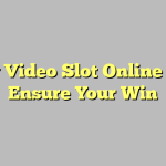 Play Video Slot Online And Ensure Your Win