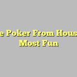 Online Poker From House Just Most Fun