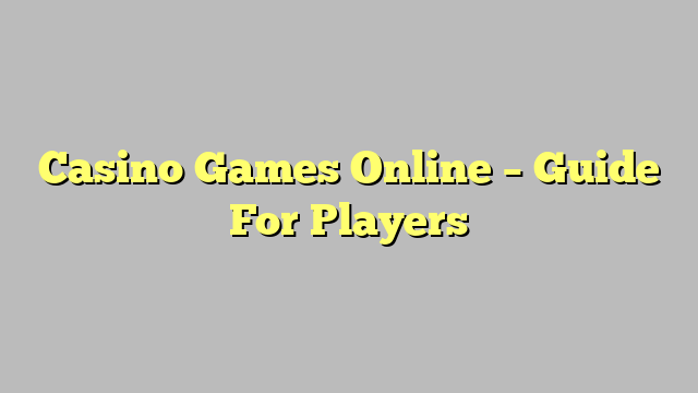 Casino Games Online – Guide For Players