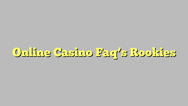 Online Casino Faq’s Rookies