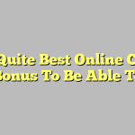 Find Quite Best Online Casino Bonus To Be Able To