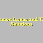 Common Issues and Their Solutions