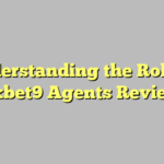 Understanding the Role of 9xbet9 Agents Review